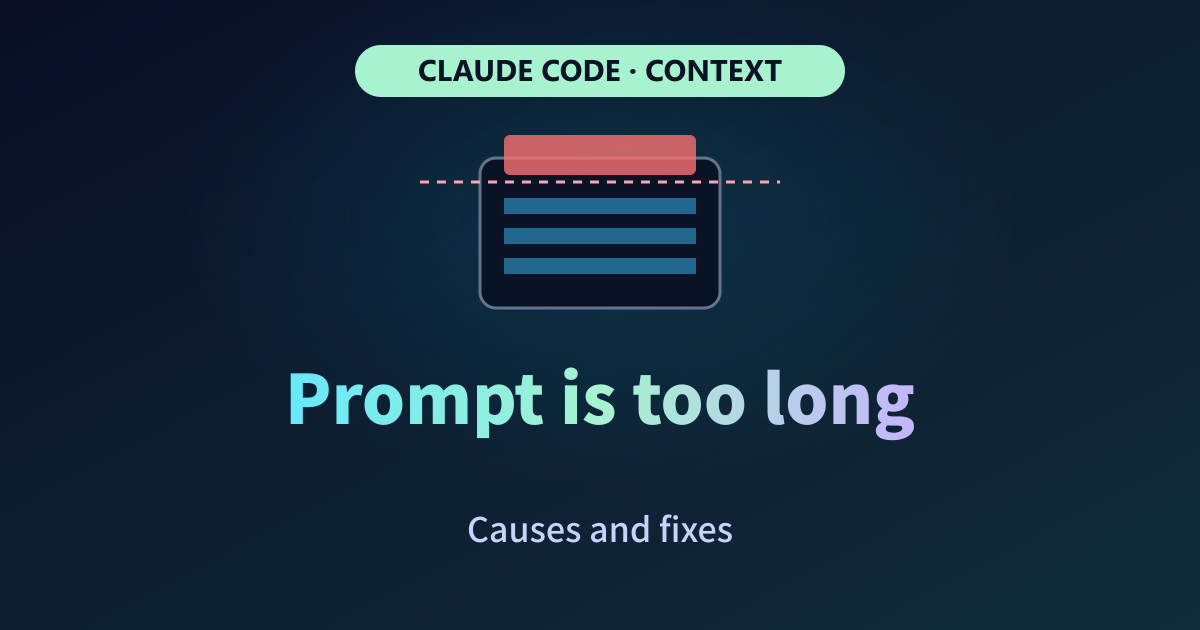 Claude Code "Prompt is too long" Error: Causes and Fixes